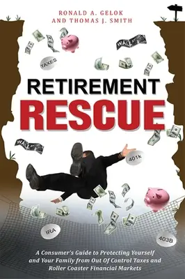 Retirement Rescue: Ghidul unui consumator pentru a vă proteja pe dvs. și familia dvs. de impozitele scăpate de sub control și de piețele financiare de tip roller coaster - Retirement Rescue: A Consumer's Guide to Protecting Yourself and Your Family from Out of Control Taxes and Roller Coaster Financial Marke