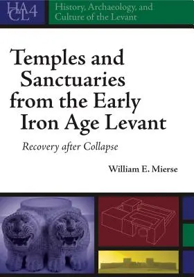 Temple și sanctuare din Levantul epocii timpurii a fierului: Recuperarea după colaps - Temples and Sanctuaries from the Early Iron Age Levant: Recovery After Collapse