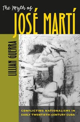 Mitul lui Jos Mart: Naționalisme conflictuale în Cuba începutului de secol XX - The Myth of Jos Mart: Conflicting Nationalisms in Early Twentieth-Century Cuba