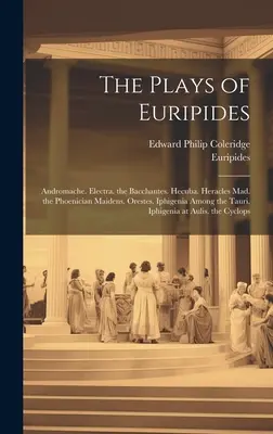 Piesele lui Euripide: Andromaca. Electra. Bacantele. Hecuba. Heracles nebunul. Fecioarele feniciene. Orestes. Iphigenia printre Tauri. - The Plays of Euripides: Andromache. Electra. the Bacchantes. Hecuba. Heracles Mad. the Phoenician Maidens. Orestes. Iphigenia Among the Tauri.