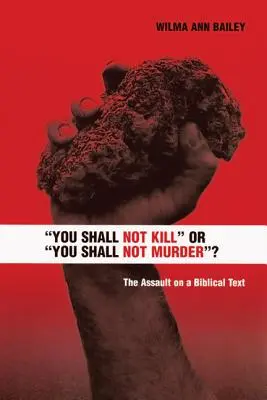 Să nu ucizi sau să nu ucizi?: Asaltul asupra unui text biblic - You Shall Not Kill or You Shall Not Murder?: The Assault on a Biblical Text