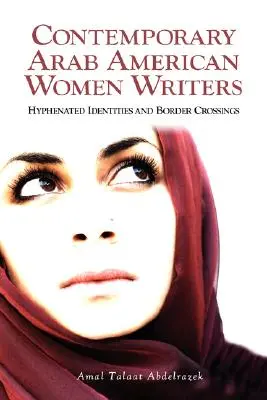 Scriitoare arabe americane contemporane: Identități hifenizate și treceri de frontieră - Contemporary Arab American Women Writers: Hyphenated Identities and Border Crossings