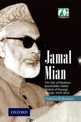 Jamal Mian: Viața lui Maulana Jamaluddin Abdul Wahab din Farangi Mahall, 1919-2012 - Jamal Mian: The Life of Maulana Jamaluddin Abdul Wahab of Farangi Mahall, 1919-2012