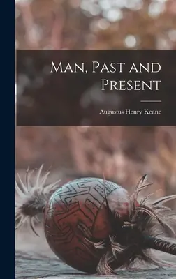 Omul, trecut și prezent - Man, Past and Present