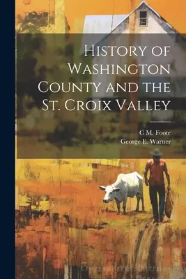Istoria comitatului Washington și a văii St. Croix - History of Washington County and the St. Croix Valley