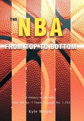 The NBA From Top to Bottom: O istorie a NBA, de la echipa nr. 1 până la nr. 1.153 - The NBA From Top to Bottom: A History of the NBA, From the No. 1 Team Through No. 1,153