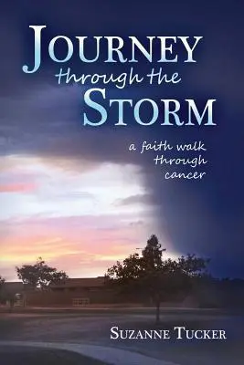 Călătorie prin furtună: Un drum al credinței prin cancer - Journey Through the Storm: A Faith Walk Through Cancer