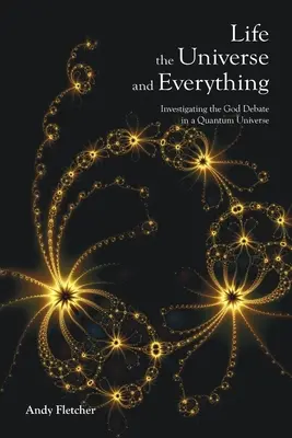 Viața, Universul și Totul: Investigarea dezbaterii despre Dumnezeu într-un univers cuantic - Life, the Universe and Everything: Investigating the God Debate in a Quantum Universe