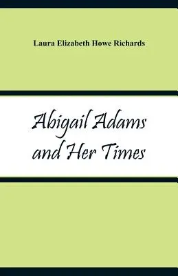 Abigail Adams și epoca ei - Abigail Adams and Her Times