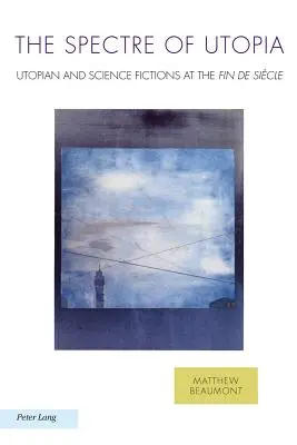 The Spectre of Utopia: Ficțiuni utopice și științifice la Fin de Sicle