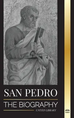 Sfântul Petru: biografia apostolului lui Hristos, de la pescar la patronul papilor - San Pedro: La biografa del apstol de Cristo, de pescador a patrn de los papas