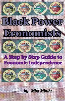 Economiștii puterii negre: Un ghid pas cu pas pentru independența economică - Black Power Economists: A Step by Step Guide to Economic Independence