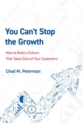 You Can't Stop the Growth: Cum să construiești o cultură care să aibă grijă de clienții tăi - You Can't Stop the Growth: How to Build a Culture That Takes Care of Your Customers