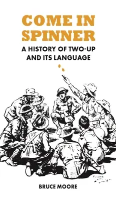 Vino în Spinner: O istorie a Two-Up și a limbajului său - Come in Spinner: A History of Two-Up and Its Language