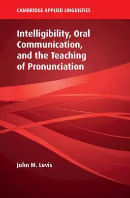 Inteligibilitatea, comunicarea orală și predarea pronunției - Intelligibility, Oral Communication, and the Teaching of Pronunciation