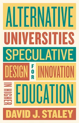 Universități alternative: Proiectare speculativă pentru inovare în învățământul superior - Alternative Universities: Speculative Design for Innovation in Higher Education