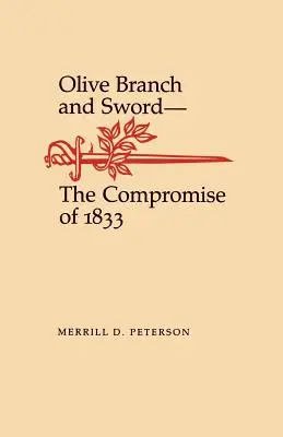 Ramura de măslin și sabia: Compromisul din 1833 - Olive Branch and Sword: The Compromise of 1833