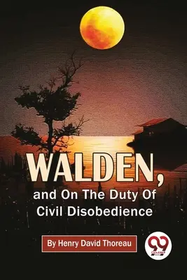 Walden, și despre datoria nesupunerii civile - Walden, And On The Duty Of Civil Disobedience