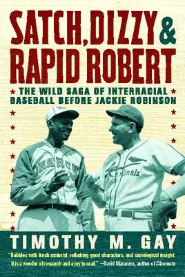 Satch, Dizzy, & Rapid Robert: Saga sălbatică a baseball-ului interrasial înainte de Jackie Robinson - Satch, Dizzy, & Rapid Robert: The Wild Saga of Interracial Baseball Before Jackie Robinson
