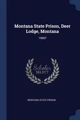 Închisoarea de stat Montana, Deer Lodge, Montana: 1966? - Montana State Prison, Deer Lodge, Montana: 1966?