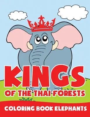 Regii pădurilor thailandeze: Cartea de colorat Elefanți - Kings of the Thai Forests: Coloring Book Elephants