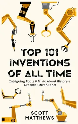 Top 101 Invenții din toate timpurile! - Fapte intrigante și banalități despre cele mai mari invenții ale istoriei! - Top 101 Inventions Of All Time! - Intriguing Facts & Trivia About History's Greatest Inventions!