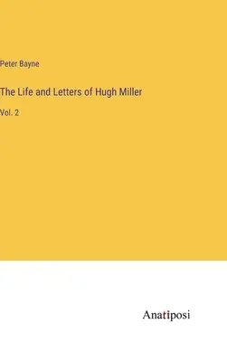 Viața și scrisorile lui Hugh Miller: Vol. 2 - The Life and Letters of Hugh Miller: Vol. 2