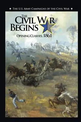 Începe războiul civil: Confruntările de început, 1861 - The Civil War Begins: Opening Clashes, 1861