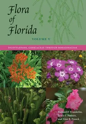 Flora din Florida, volumul V: Dicotyledons, Gisekiaceae până la Boraginaceae - Flora of Florida, Volume V: Dicotyledons, Gisekiaceae through Boraginaceae