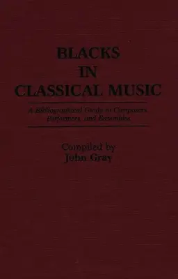 Blacks in Classical Music: Un ghid bibliografic al compozitorilor, interpreților și ansamblurilor - Blacks in Classical Music: A Bibliographical Guide to Composers, Performers, and Ensembles