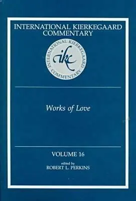 Comentariul Internațional Kierkegaard Volumul 16: Opere de dragoste - International Kierkegaard Commentaty Volume 16: Works of Love