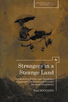 Străini pe un tărâm străin: Publicuri occidentaliste și geografii orientaliste în imaginarul georgian din secolul al XIX-lea - Strangers in a Strange Land: Occidentalist Publics and Orientalist Geographies in Nineteenth-Century Georgian Imaginaries