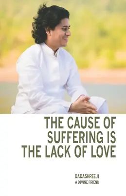Cauza suferinței este lipsa iubirii: este o compilație de învățături și îndrumări - The Cause of Suffering is the Lack of Love: is a compilation of teachings and guidance