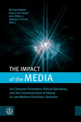Impactul mass-media: Asupra formării caracterului, educației etice și comunicării valorilor în societățile pluraliste moderne târzii - The Impact of the Media: On Character Formation, Ethical Education, and the Communication of Values in Late Modern Pluralistic Societies