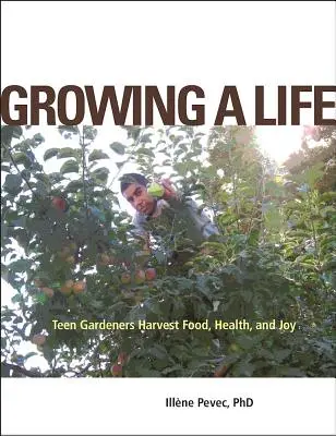Growing a Life: Grădinarii adolescenți recoltează hrană, sănătate și bucurie - Growing a Life: Teen Gardeners Harvest Food, Health, and Joy