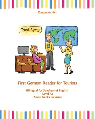 First German Reader for Tourists: Bilingv pentru vorbitori de engleză Nivelul A1 - First German Reader for Tourists: Bilingual for Speakers of English Level A1