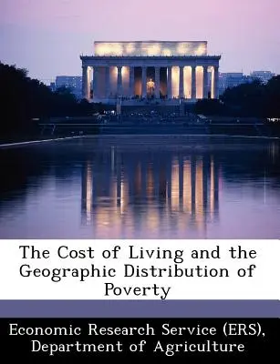 Costul vieții și distribuția geografică a sărăciei [Economic Research Service (Ers) Departm) - The Cost of Living and the Geographic Distribution of Poverty (Economic Research Service (Ers) Departm)