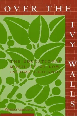 Peste zidurile de iederă: Mobilitatea educațională a mexicanilor cu venituri mici (The Educational Mobility of Low-Income Chicanos) - Over the Ivy Walls: The Educational Mobility of Low-Income Chicanos