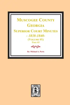 Procesele-verbale ale Curții Superioare din comitatul Muscogee, Georgia, 1838-1840. Volumul #1 - partea 3 - Muscogee County, Georgia Superior Court Minutes, 1838-1840. Volume #1 - part 3