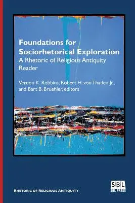 Fundamente pentru explorarea socioretorică: A Rhetoric of Religious Antiquity Reader (Un lector de retorică a antichității religioase) - Foundations for Sociorhetorical Exploration: A Rhetoric of Religious Antiquity Reader