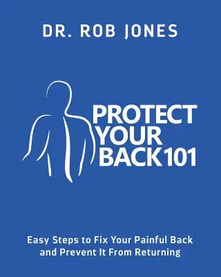 Protejează-ți spatele 101: Pași simpli pentru a-ți rezolva durerea de spate și pentru a preveni revenirea ei - Protect Your Back 101: Easy Steps to Fix Your Painful Back and Prevent It From Returning