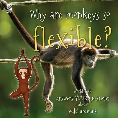 De ce sunt maimuțele atât de flexibile? World Book răspunde întrebărilor tale despre animalele sălbatice - Why are monkeys so flexible?: World Book answers your questions about wild animals
