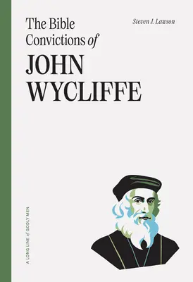 Convingerile biblice ale lui John Wycliffe - The Bible Convictions of John Wycliffe