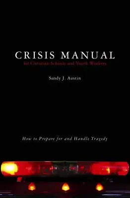 Manual de criză pentru școlile creștine și lucrătorii de tineret: Cum să vă pregătiți pentru și să gestionați o tragedie - Crisis Manual for Christian Schools and Youth Workers: How to Prepare for and Handle Tragedy