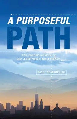 A Purposeful Path: How Far Can You Go with $30, a Bus Ticket, and a Dream?