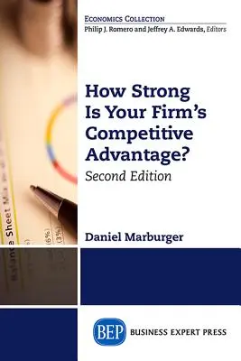 Cât de puternic este avantajul competitiv al firmei dumneavoastră, ediția a doua - How Strong Is Your Firm's Competitive Advantage, Second Edition