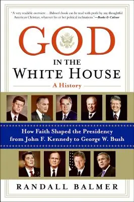 Dumnezeu la Casa Albă: O istorie: Cum a modelat credința președinția de la John F. Kennedy la George W. Bush - God in the White House: A History: How Faith Shaped the Presidency from John F. Kennedy to George W. Bush