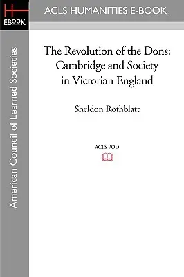 Revoluția familiei Dons: Cambridge și societatea în Anglia victoriană - The Revolution of the Dons: Cambridge and Society in Victorian England