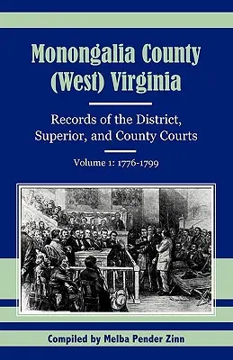 Comitatul Monongalia, (Virginia de Vest): Înregistrări ale instanțelor districtuale, superioare și județene, volumul 1: 1776-1799 - Monongalia County, (West) Virginia: Records of the District, Superior, and County Courts, Volume 1: 1776-1799