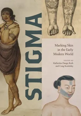 Stigma: Marcarea pielii în lumea modernă timpurie - Stigma: Marking Skin in the Early Modern World